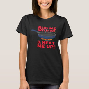 T-shirt Frottez-moi avec de l'huile et réchauffez-moi la p