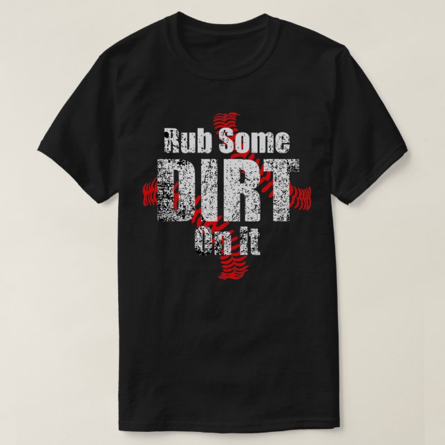 T-shirt Frottez Un Peu De Dirt Sur It Amateurs De Baseball (Design devant)
