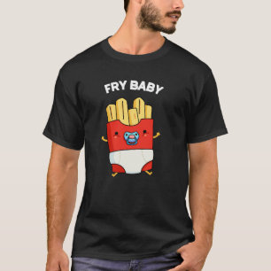 T-shirt Fry Baby Funny French Fries Pun Dark BG