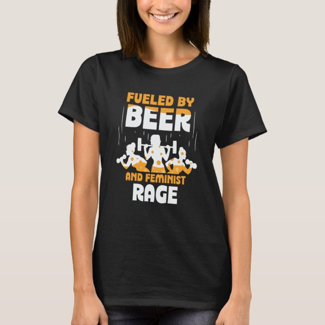 T-shirt Fueled By Beer And Feminist Rage Feminism Womens R (Devant)