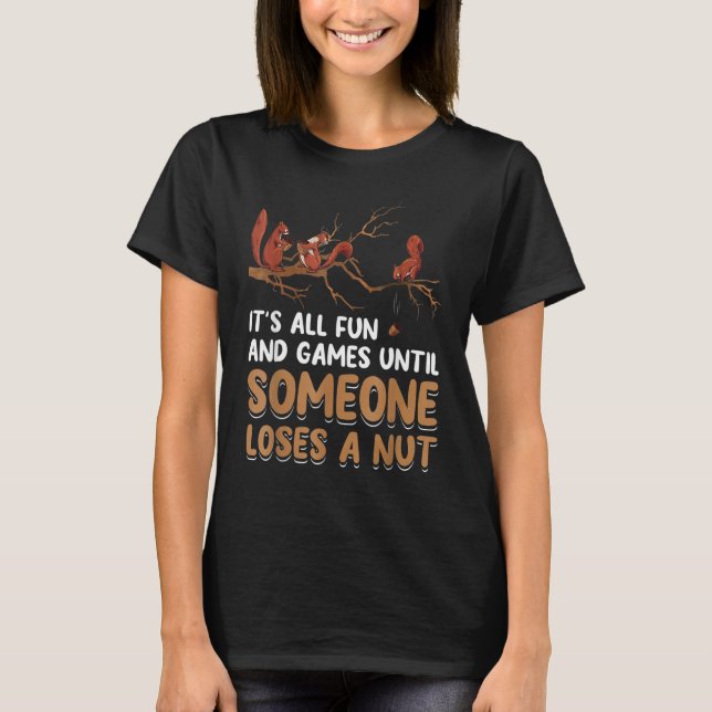 T-shirt Fun Games Until Someone Loses A Nut Humor Squirrel (Devant)