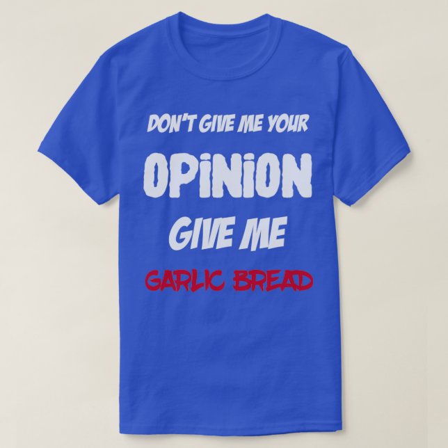 T-shirt Fun Ne Me Donnez Pas Votre Opinion Donner Moi Pain (Design devant)