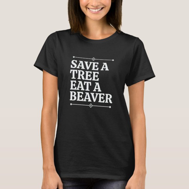 T-shirt Fun Save a tree eat a beaver (Devant)