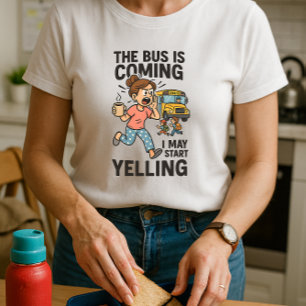 T-shirt Fun School Maman; Bus Est Venu Je Peux Commencer À