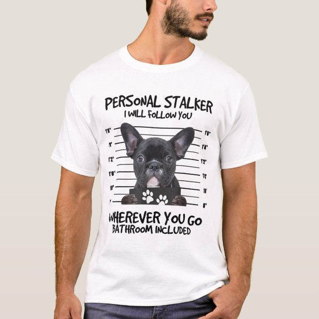 T-shirt Funky Personal Stalker Black French Bulldog (Devant)