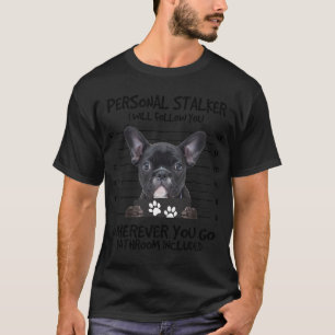 T-shirt Funky Personal Stalker Black French Bulldog T-Shir
