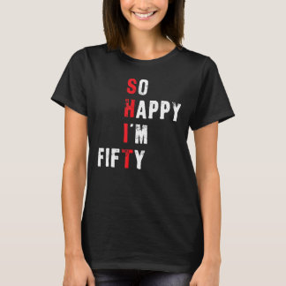 T-shirt Funny 50e anniversaire - So Happy I'm Cinquante