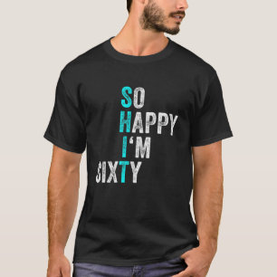 T-shirt Funny 60E Anniversaire Si Heureux que je suis 60 a