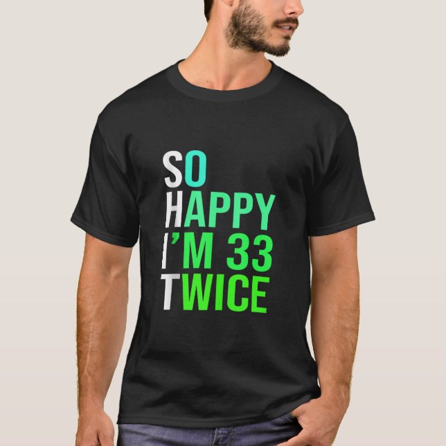 T-shirt Funny 66th Birthday Present So Happy I m 33 Twice  (Devant)