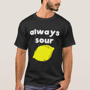 T-shirt Funny Always Sour
