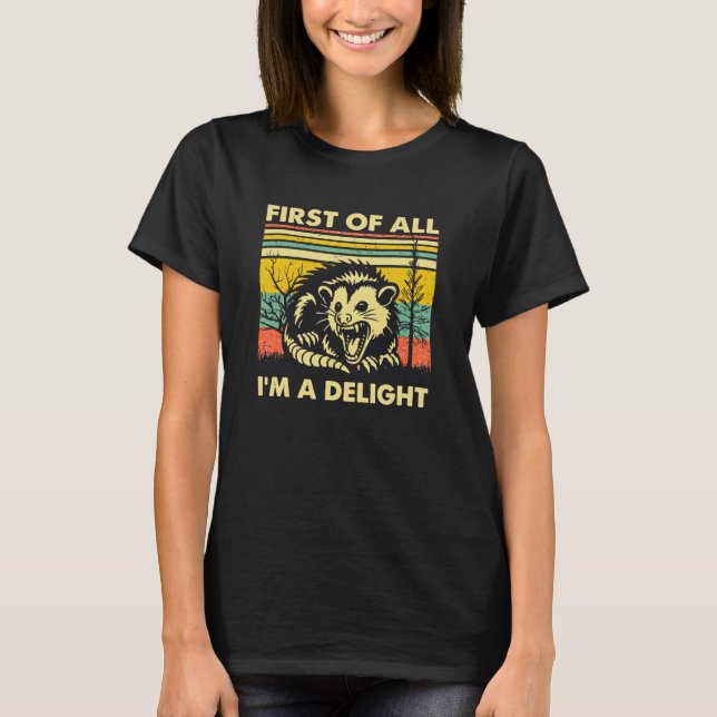 T-shirt Funny Angry Possum “First Of All, I’m A Delight”  (Devant)