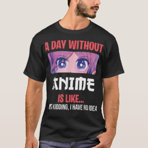 T-shirt Funny Anime Merch For Teen Girls A Day Without Ani