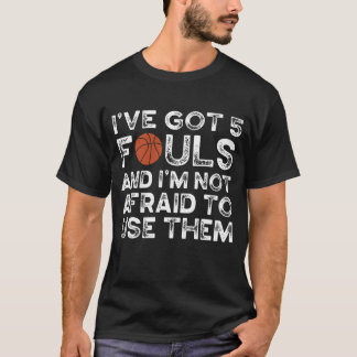 T-shirt Funny Basketball Player Hoops 5 Fouls I’ve Got 5