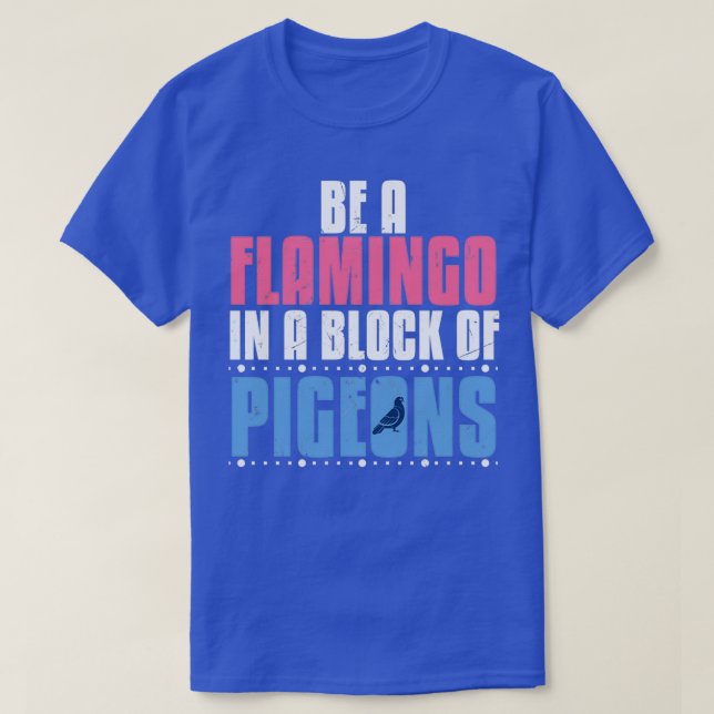 T-shirt Funny Be A Flamant rose Among Pigeons Bird Lod Don (Design devant)