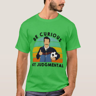 T-shirt Funny Be Curious Not Judgemental Gym Quote Motivat