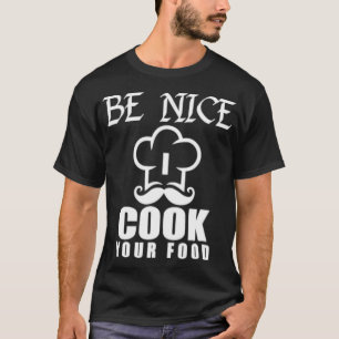 T-shirt Funny Be Nice I Cook Your Food Chef Casquette T sp