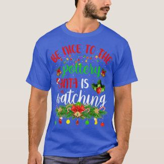 T-shirt Funny Be Nice To The Pottery Santa Is Watching Chr