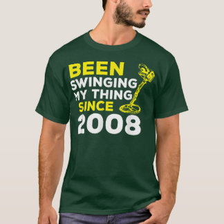 T-shirt Funny Been Swinging My Thing Since 2008 Metal Dete