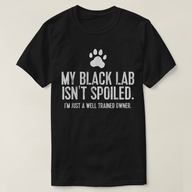 T-shirt Funny Black Labrador Gift My Lab Isnt Spoiled  (Design devant)