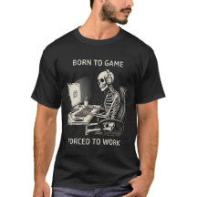 Funny "Born To Game Forced To Work" Skeleton 