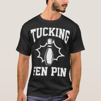 T-shirt Funny Bowling Tucking Fen Pin Bowling Player Bowle