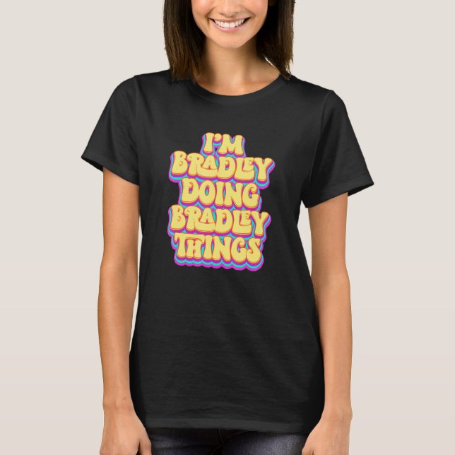 T-shirt Funny Bradley Nom, Je suis Bradley Doing Bradley T (Devant)