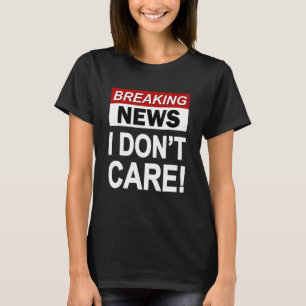 T-shirt Funny Breaking News Je ne me soucie pas du sarcasm