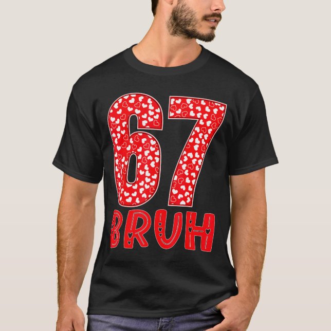 T-shirt Funny Bruh 67 Six Seven Meme Valentine's Day Men W (Devant)