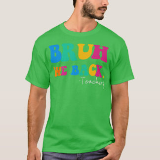 T-shirt Funny Bruh We Back Enseignants Commencent À Retour
