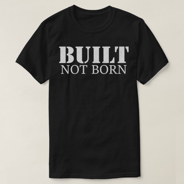 T-shirt Funny Built Not Born Fitness Lifting Workout Stren (Design devant)