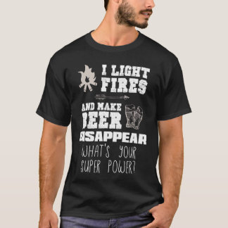 T-shirt Funny Camping Gift I Light Fires Make Beer Disappe