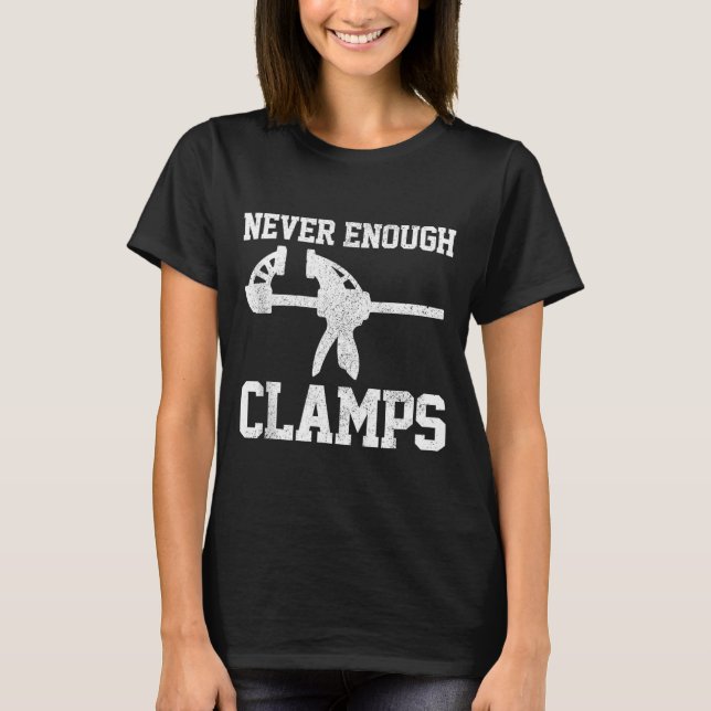 T-shirt Funny Carpenter - Never Enough Clamps Woodoworking (Devant)