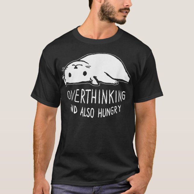 T-shirt Funny Cat Meme Overthinking - and Also Hungry Sarc (Devant)