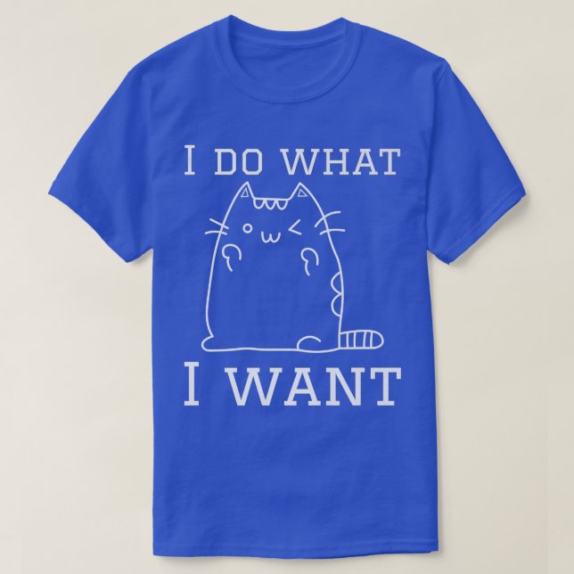 T-shirt funny catIdo what Iwant with mycat  (Design devant)