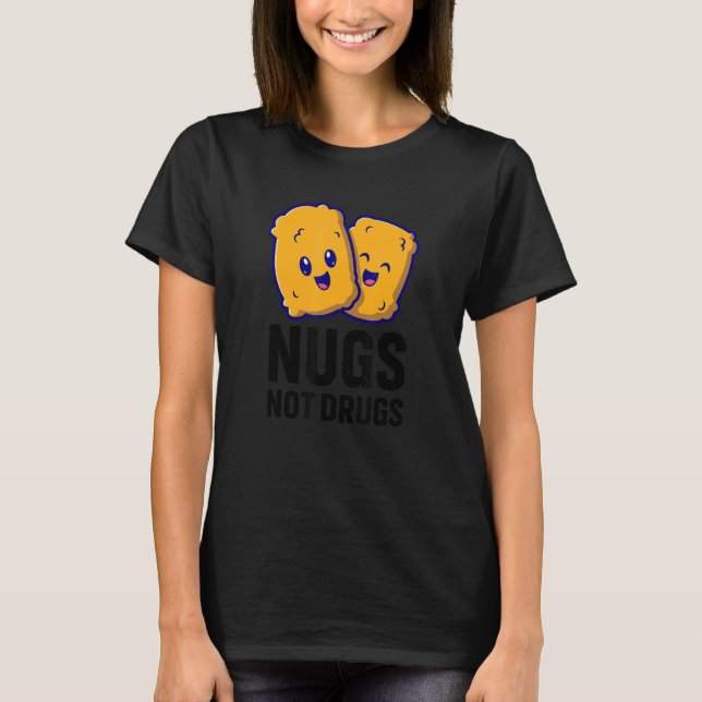 T-shirt Funny Chicken Nuggets Nugs Not Drugs (Devant)
