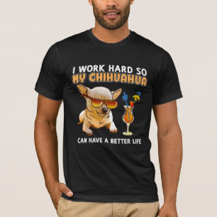 T-shirt Funny Chihuahua, je travaille dur donc mon Chihuah