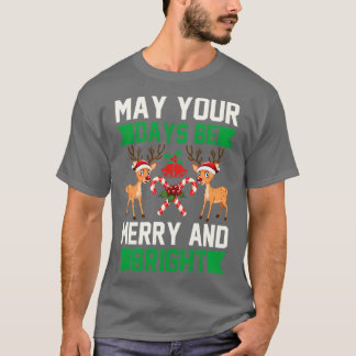 T-shirt funny christmas gifts May Your Days Be Merry And
