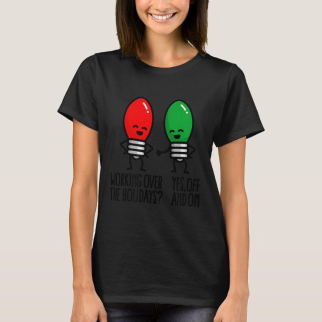 T-shirt Funny Christmas Lights Pun Working Over Holidays_  (Devant)