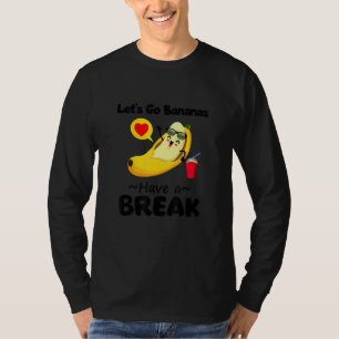 T-shirt Funny Cool Let's Go Banana Have A Break Graphic De