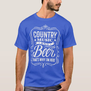 T-shirt Funny Country Music and Beer That's Why I'm Here M