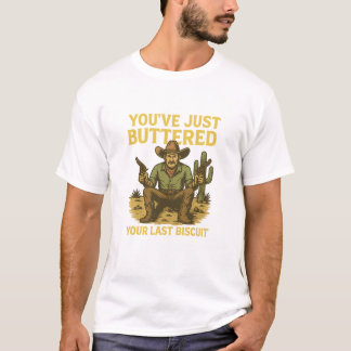 T-shirt Funny Cowboy Shirt – "You’ve Just Buttered Your La