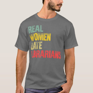 T-shirt Funny Dating Real Women Date Librarians Gift