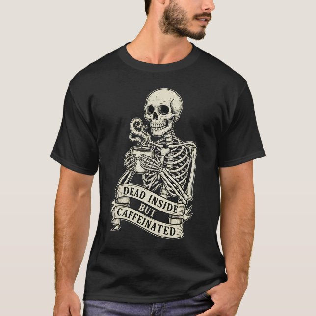 T-shirt Funny "Dead Inside But Caffeinated" Skeleton  (Devant)