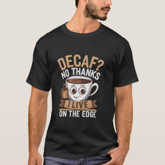 T-shirt Funny Decaf non merci je vis sur le bord Café hu