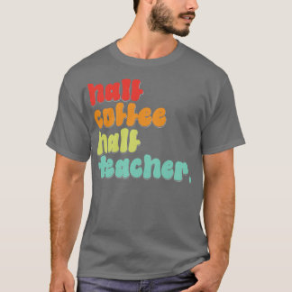 T-shirt Funny Demi-Café Enseignants Demi-Jour De L'École