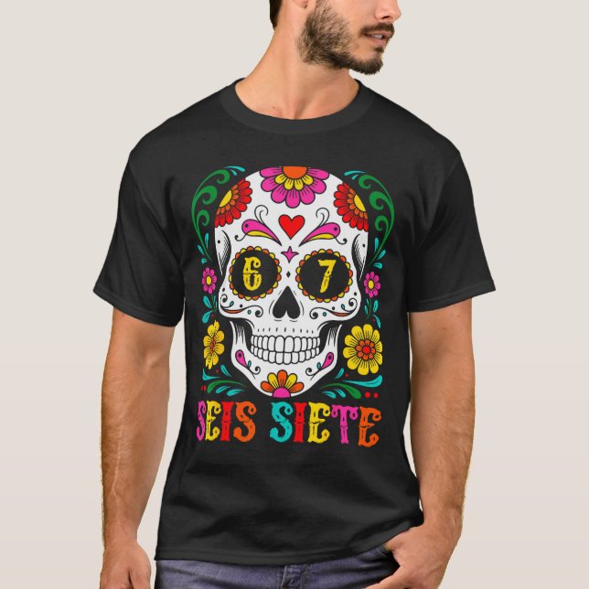 T-shirt Funny Dia De Los Muertos Sugar Skull Seis Siete 67 (Devant)