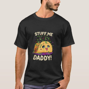 T-shirt Funny Dirty Pun Stuff Me Daddy Naughty Taco Don f