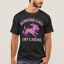 Funny Dog Graphic Running Late Is My Cardio  