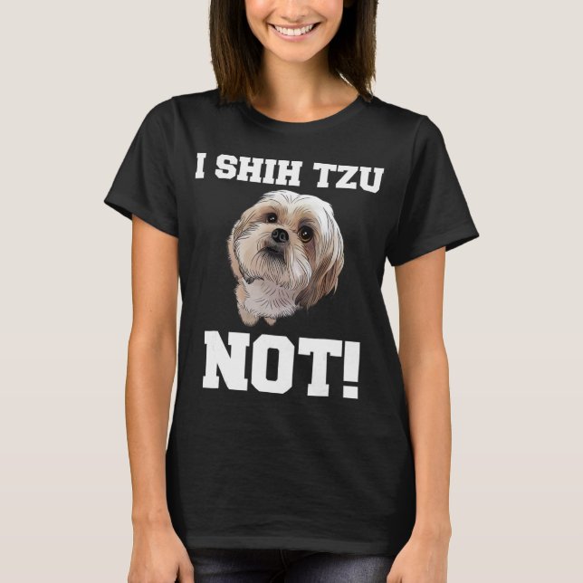 T-shirt Funny Dog I SHIH TZU NOT Dog (Devant)