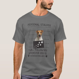 T-shirt Funny Dog Lover Personal Stalker Follow You Jack R
